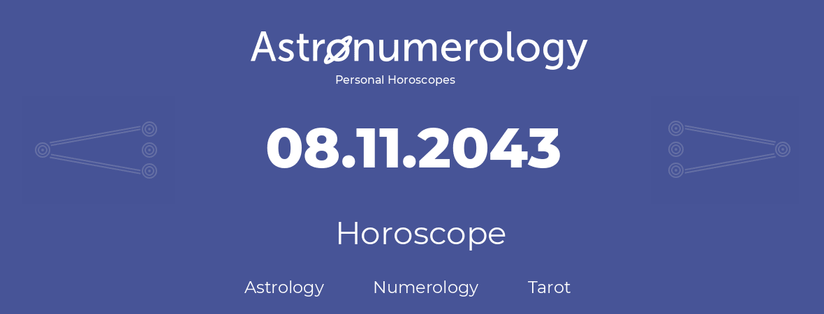 Horoscope for birthday (born day): 08.11.2043 (November 8, 2043)