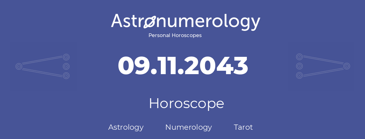Horoscope for birthday (born day): 09.11.2043 (November 9, 2043)