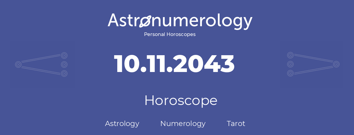 Horoscope for birthday (born day): 10.11.2043 (November 10, 2043)