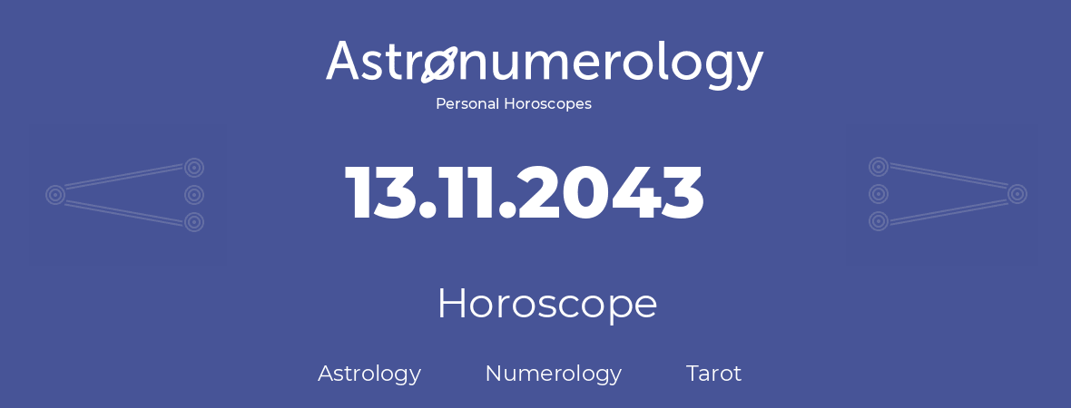 Horoscope for birthday (born day): 13.11.2043 (November 13, 2043)