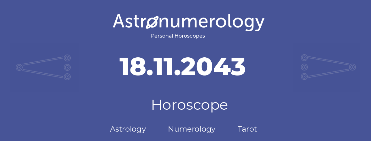 Horoscope for birthday (born day): 18.11.2043 (November 18, 2043)