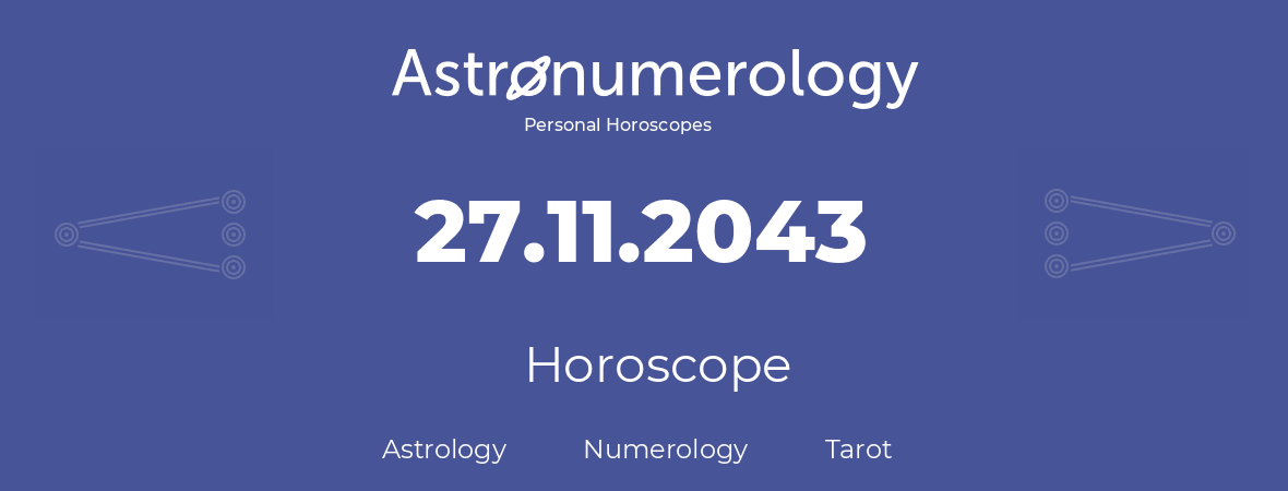Horoscope for birthday (born day): 27.11.2043 (November 27, 2043)