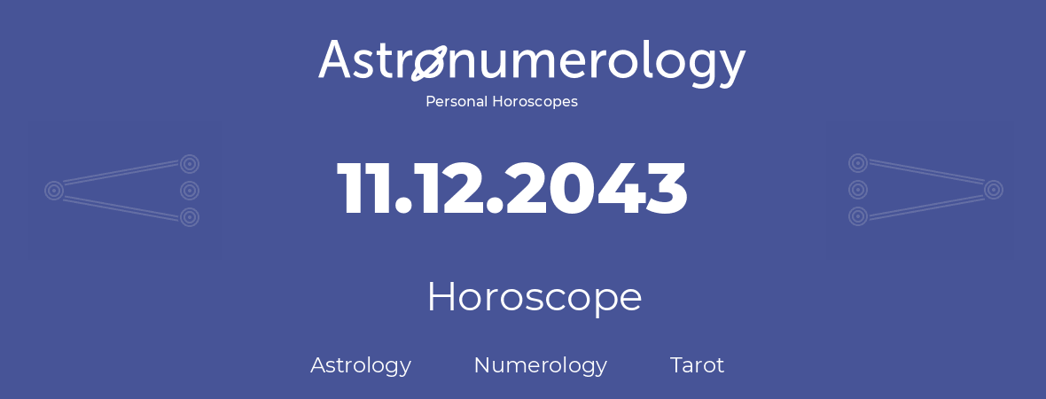 Horoscope for birthday (born day): 11.12.2043 (December 11, 2043)