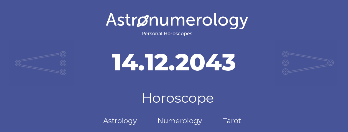 Horoscope for birthday (born day): 14.12.2043 (December 14, 2043)