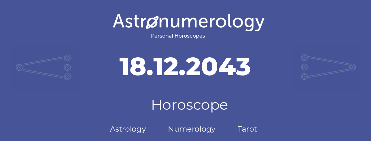 Horoscope for birthday (born day): 18.12.2043 (December 18, 2043)