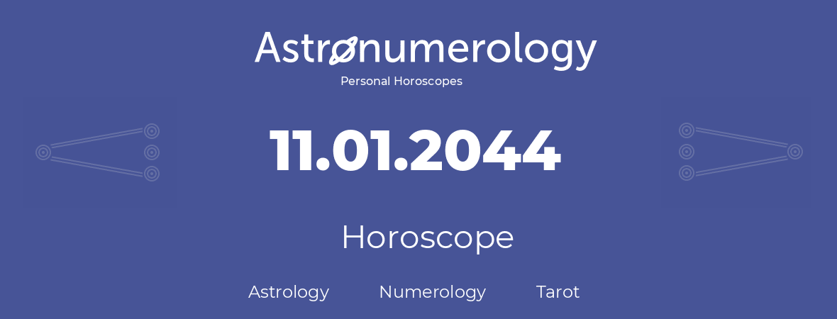 Horoscope for birthday (born day): 11.01.2044 (January 11, 2044)