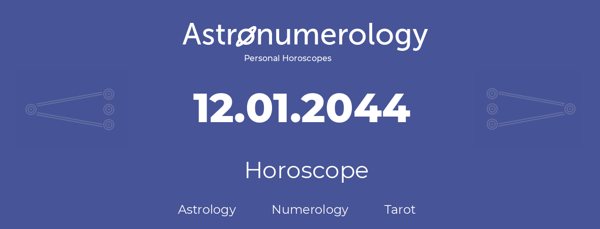 Horoscope for birthday (born day): 12.01.2044 (January 12, 2044)