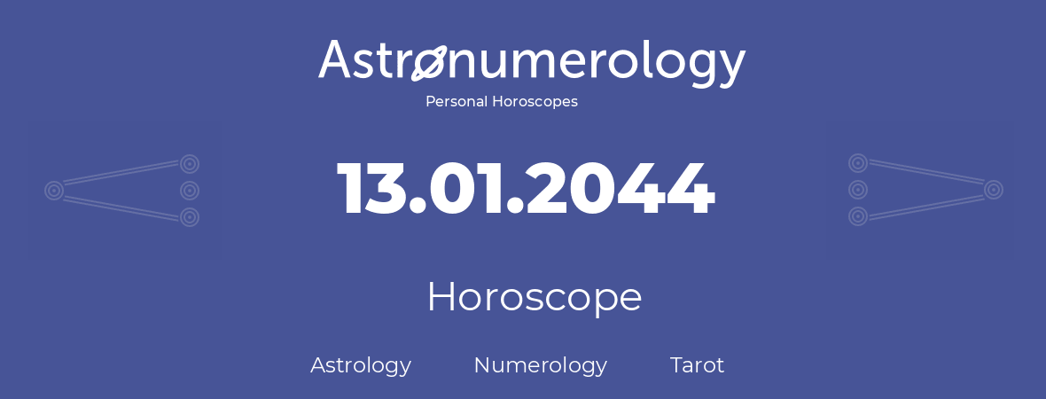 Horoscope for birthday (born day): 13.01.2044 (January 13, 2044)