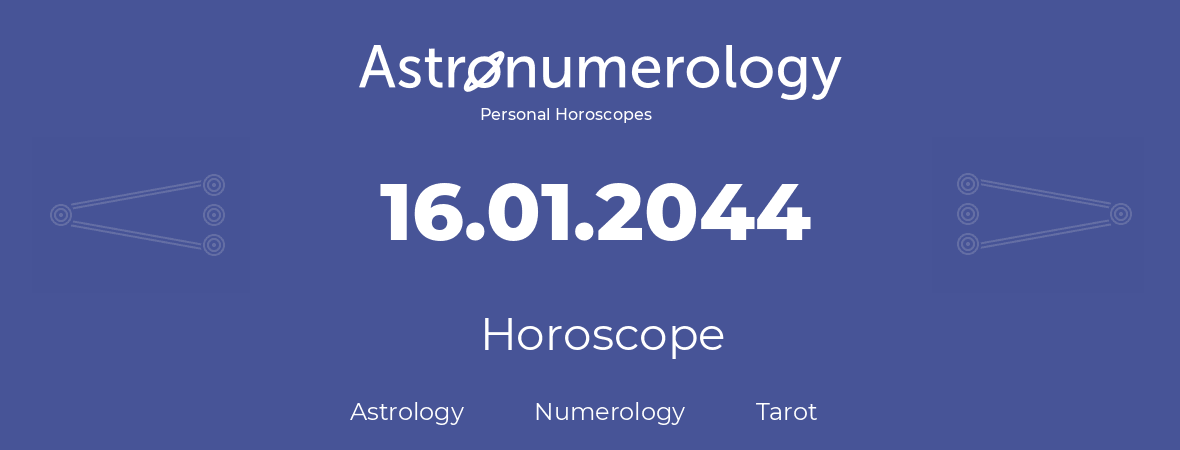 Horoscope for birthday (born day): 16.01.2044 (January 16, 2044)