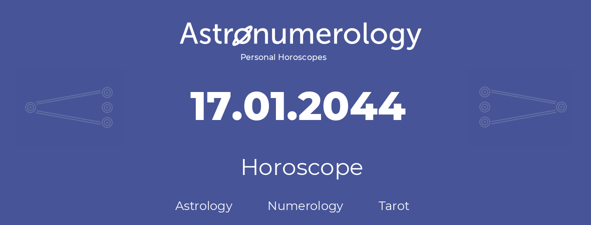 Horoscope for birthday (born day): 17.01.2044 (January 17, 2044)