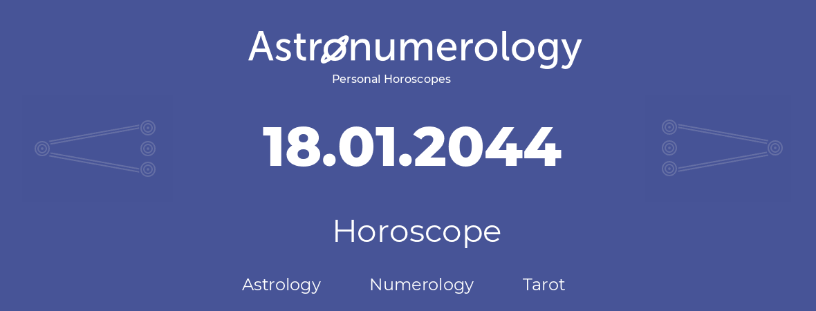 Horoscope for birthday (born day): 18.01.2044 (January 18, 2044)