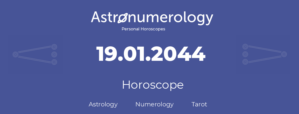 Horoscope for birthday (born day): 19.01.2044 (January 19, 2044)