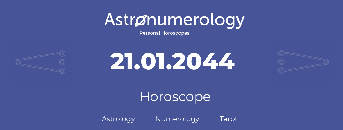 Horoscope for birthday (born day): 21.01.2044 (January 21, 2044)