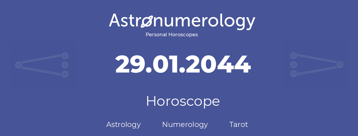 Horoscope for birthday (born day): 29.01.2044 (January 29, 2044)