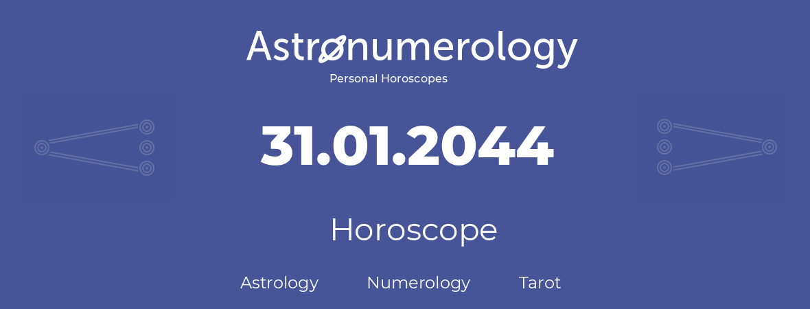 Horoscope for birthday (born day): 31.01.2044 (January 31, 2044)