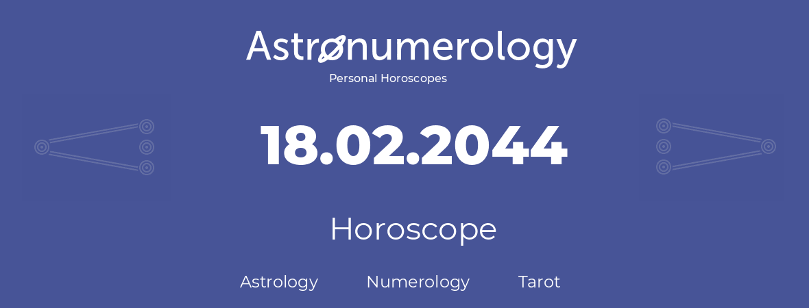 Horoscope for birthday (born day): 18.02.2044 (February 18, 2044)