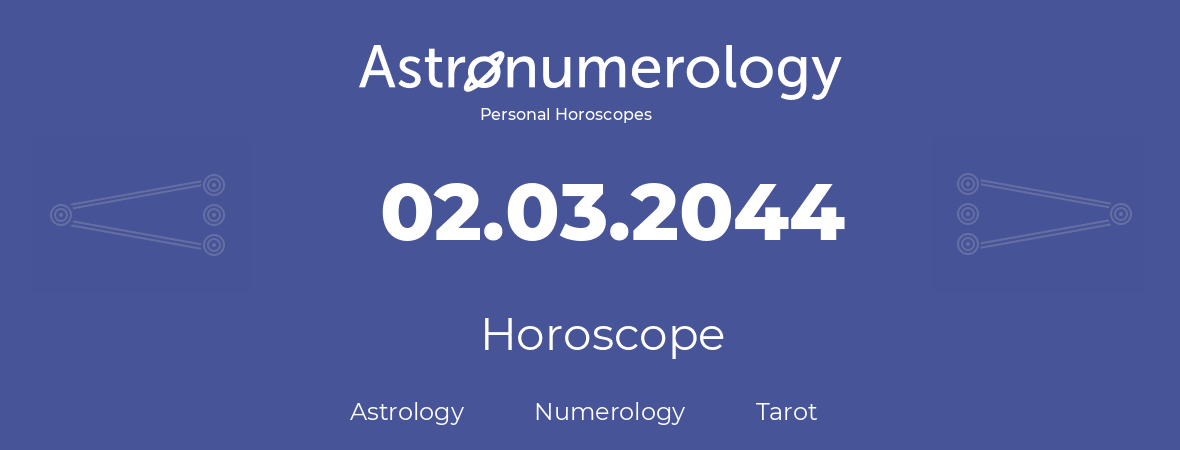 Horoscope for birthday (born day): 02.03.2044 (March 02, 2044)