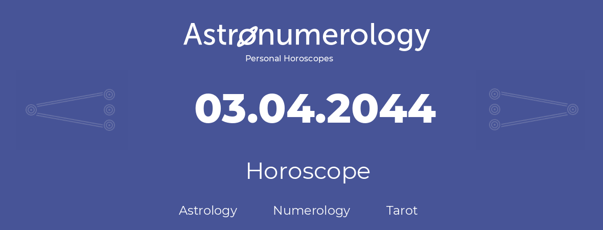 Horoscope for birthday (born day): 03.04.2044 (April 3, 2044)