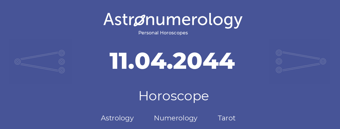 Horoscope for birthday (born day): 11.04.2044 (April 11, 2044)