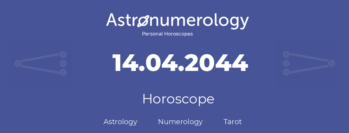 Horoscope for birthday (born day): 14.04.2044 (April 14, 2044)