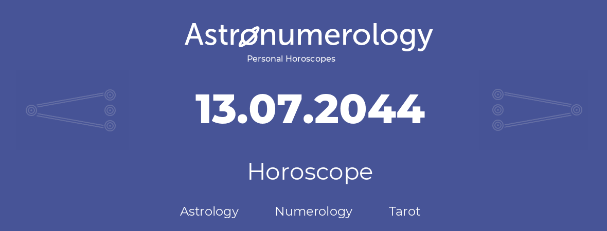 Horoscope for birthday (born day): 13.07.2044 (July 13, 2044)