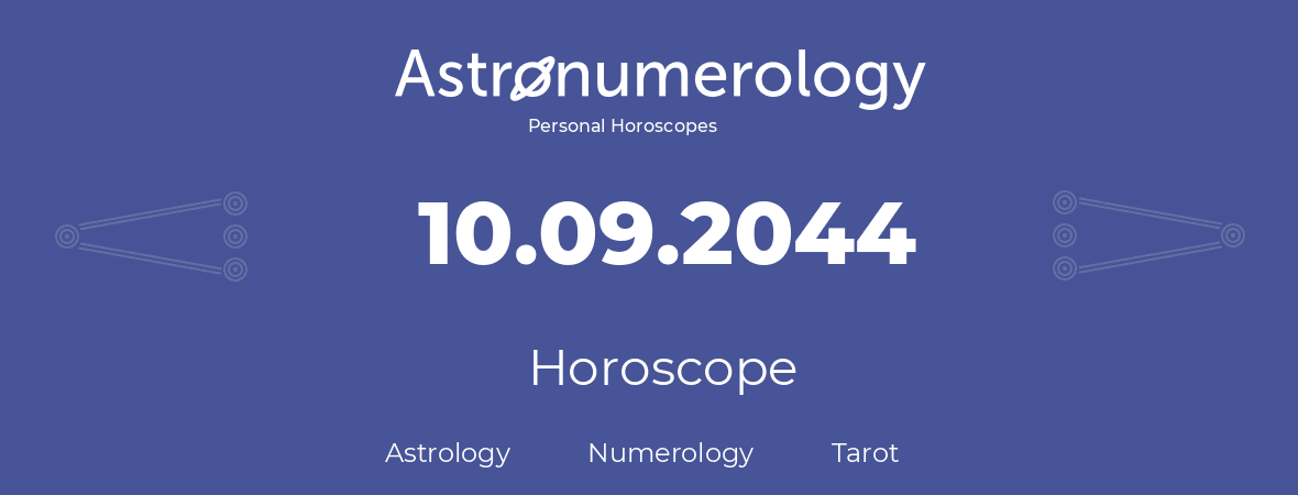 Horoscope for birthday (born day): 10.09.2044 (September 10, 2044)