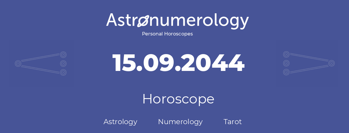 Horoscope for birthday (born day): 15.09.2044 (September 15, 2044)