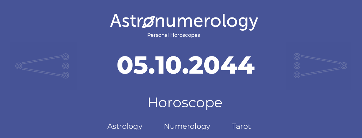 Horoscope for birthday (born day): 05.10.2044 (Oct 05, 2044)