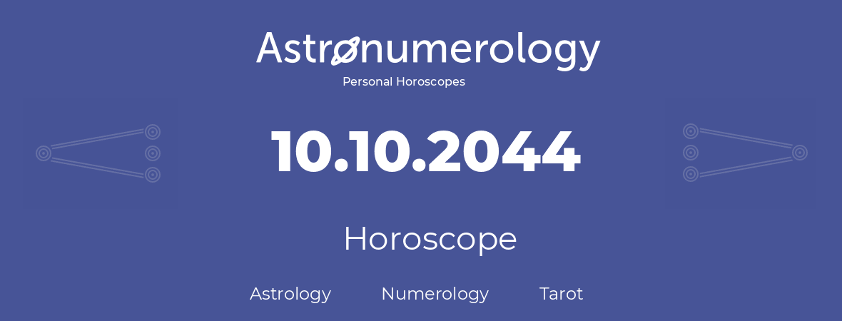 Horoscope for birthday (born day): 10.10.2044 (Oct 10, 2044)
