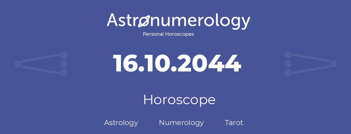 Horoscope for birthday (born day): 16.10.2044 (Oct 16, 2044)