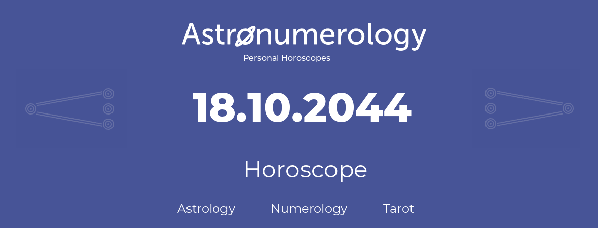 Horoscope for birthday (born day): 18.10.2044 (Oct 18, 2044)