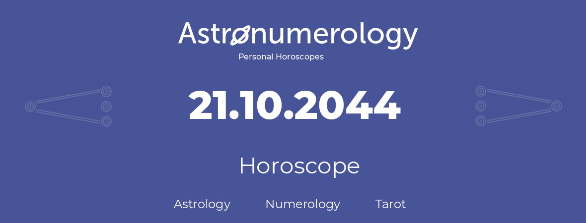 Horoscope for birthday (born day): 21.10.2044 (Oct 21, 2044)