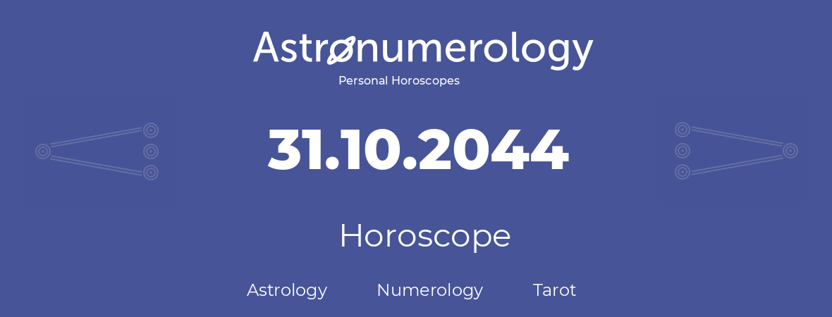 Horoscope for birthday (born day): 31.10.2044 (Oct 31, 2044)