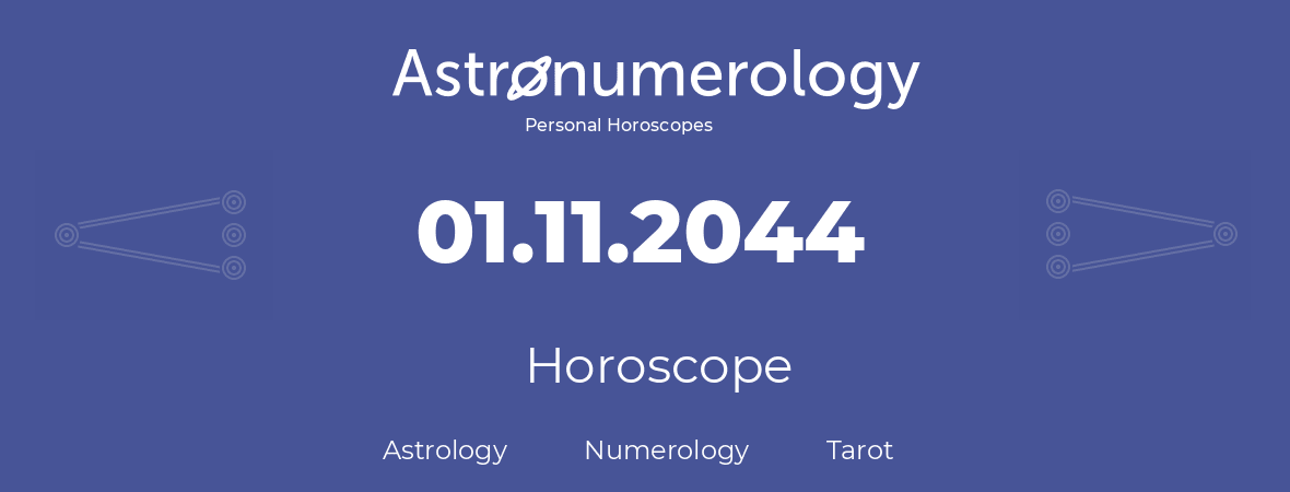 Horoscope for birthday (born day): 01.11.2044 (November 31, 2044)