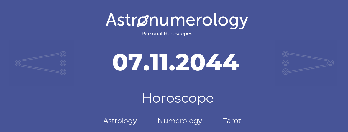 Horoscope for birthday (born day): 07.11.2044 (November 07, 2044)