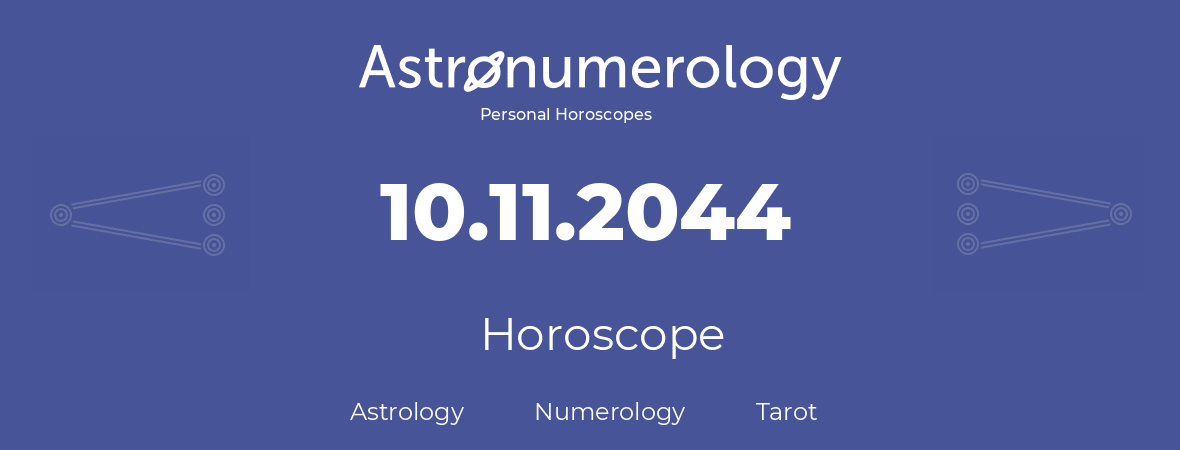 Horoscope for birthday (born day): 10.11.2044 (November 10, 2044)