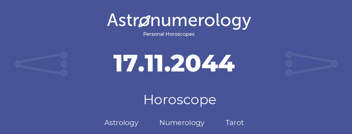 Horoscope for birthday (born day): 17.11.2044 (November 17, 2044)