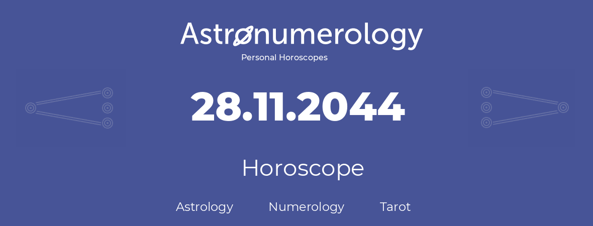 Horoscope for birthday (born day): 28.11.2044 (November 28, 2044)