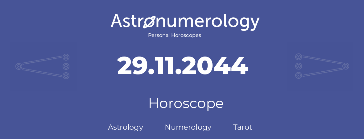 Horoscope for birthday (born day): 29.11.2044 (November 29, 2044)