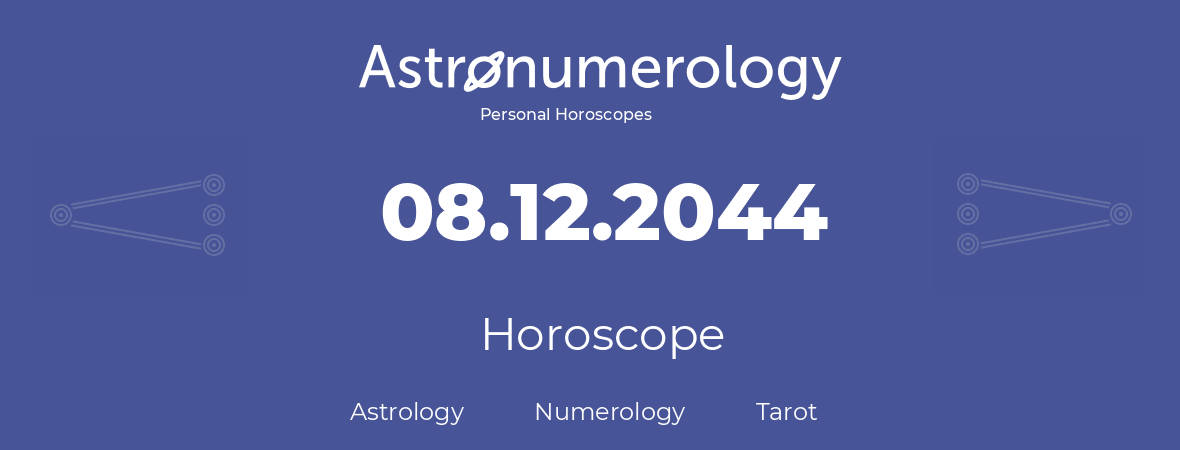 Horoscope for birthday (born day): 08.12.2044 (December 08, 2044)