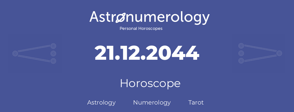 Horoscope for birthday (born day): 21.12.2044 (December 21, 2044)