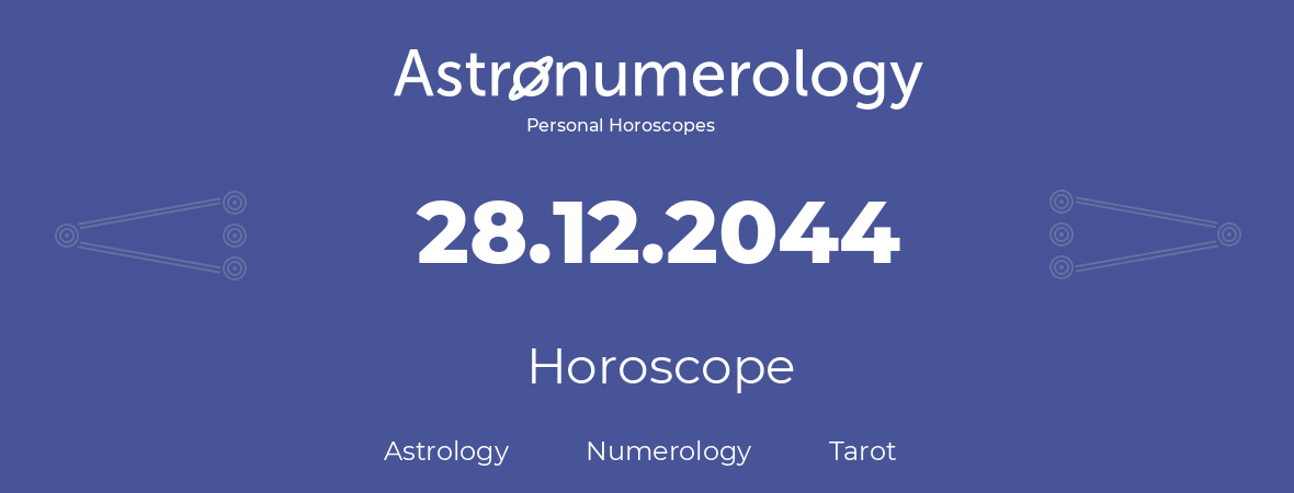 Horoscope for birthday (born day): 28.12.2044 (December 28, 2044)