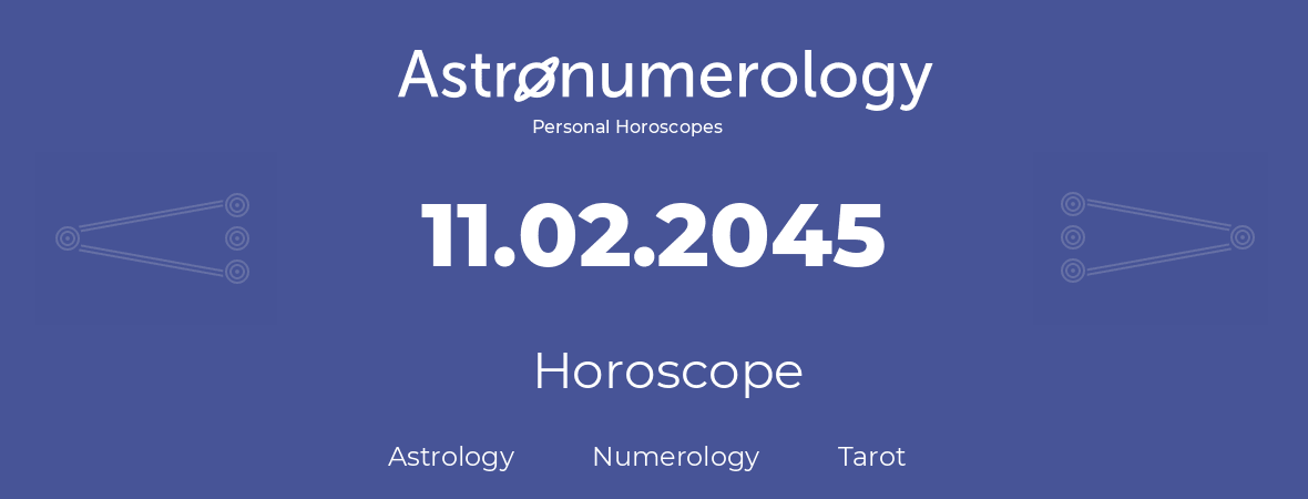 Horoscope for birthday (born day): 11.02.2045 (February 11, 2045)
