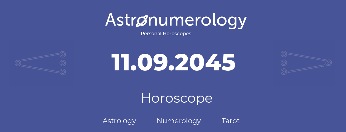 Horoscope for birthday (born day): 11.09.2045 (September 11, 2045)