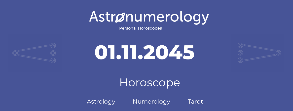 Horoscope for birthday (born day): 01.11.2045 (November 31, 2045)