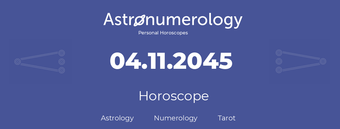 Horoscope for birthday (born day): 04.11.2045 (November 04, 2045)