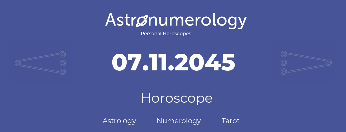 Horoscope for birthday (born day): 07.11.2045 (November 07, 2045)