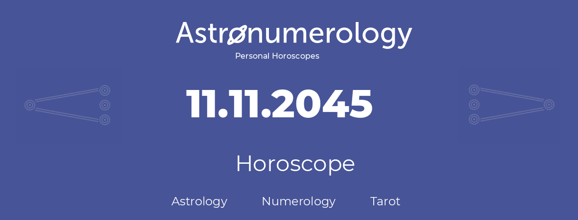 Horoscope for birthday (born day): 11.11.2045 (November 11, 2045)