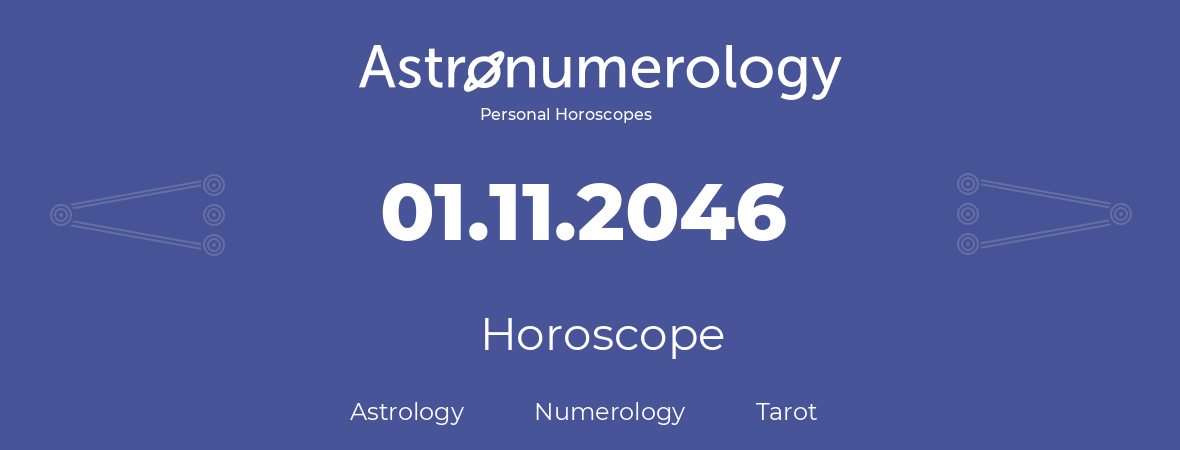 Horoscope for birthday (born day): 01.11.2046 (November 01, 2046)
