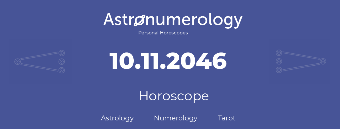 Horoscope for birthday (born day): 10.11.2046 (November 10, 2046)